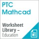 PTC Mathcad Worksheet Library - Education